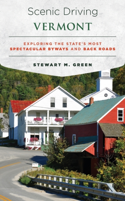 Scenic Driving Vermont : Exploring the State's Most Spectacular Byways and Back Roads, Paperback / softback Book