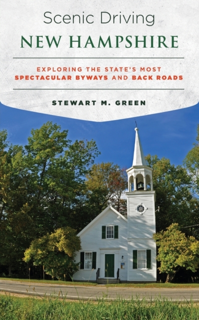 Scenic Driving New Hampshire : Exploring the State's Most Spectacular Byways and Back Roads, Paperback / softback Book