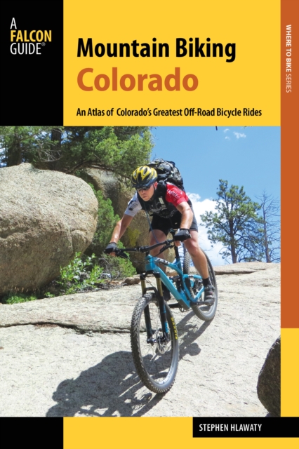 Mountain Biking Colorado : An Atlas of Colorado's Greatest Off-Road Bicycle Rides, Paperback / softback Book