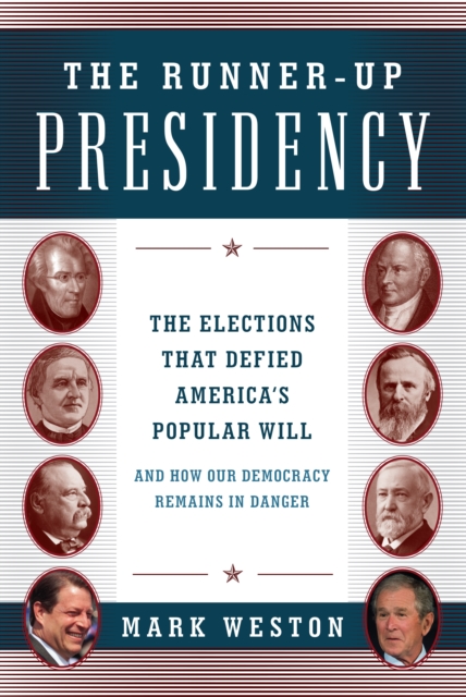The Runner-Up Presidency : The Elections That Defied America's Popular Will (and How Our Democracy Remains in Danger), Hardback Book