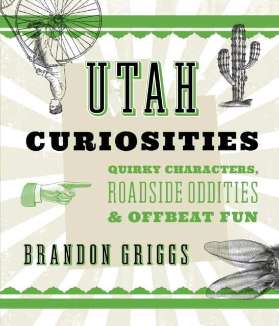 Utah Curiosities : Quirky Characters, Roadside Oddities & Offbeat Fun, Paperback / softback Book