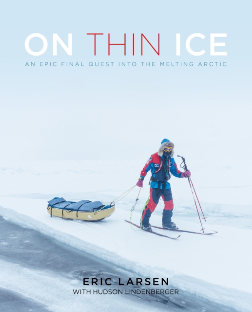 On Thin Ice : An Epic Final Quest into the Melting Arctic, Hardback Book