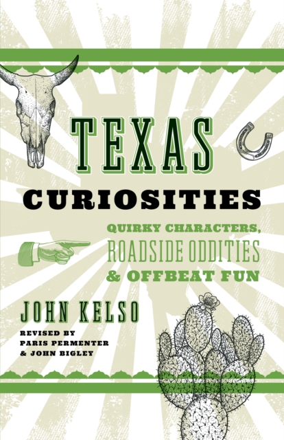 Texas Curiosities : Quirky Characters, Roadside Oddities & Offbeat Fun, Paperback / softback Book