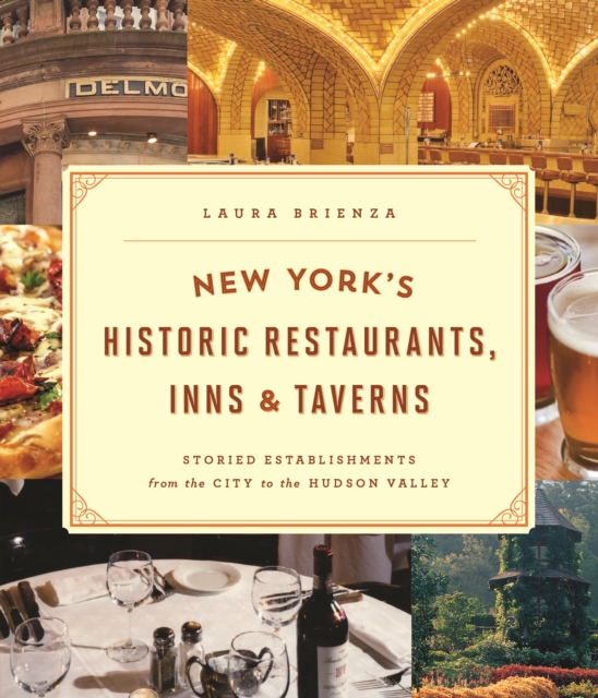 New York's Historic Restaurants, Inns & Taverns : Storied Establishments from the City to the Hudson Valley, Paperback / softback Book