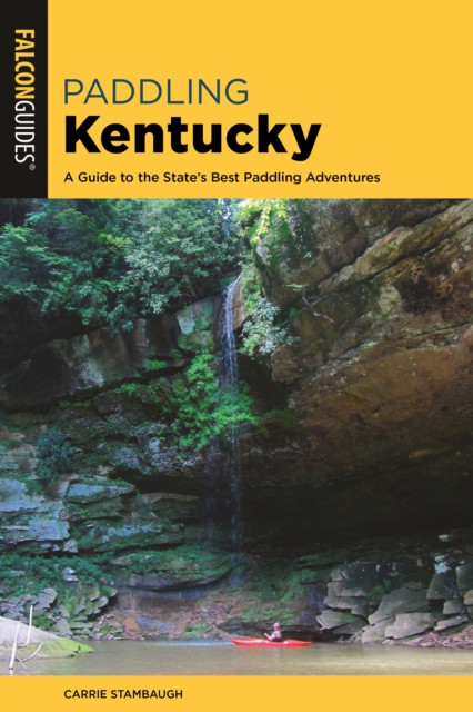 Paddling Kentucky : A Guide to the State's Best Paddling Adventures, Paperback / softback Book