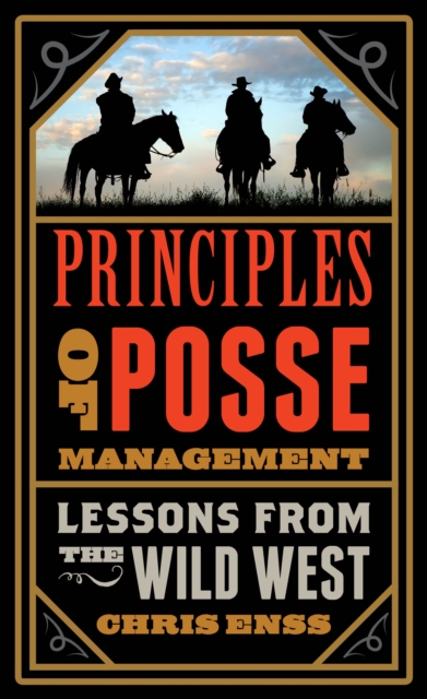 Principles of Posse Management : Lessons from the Old West for Today's Leaders, Paperback / softback Book