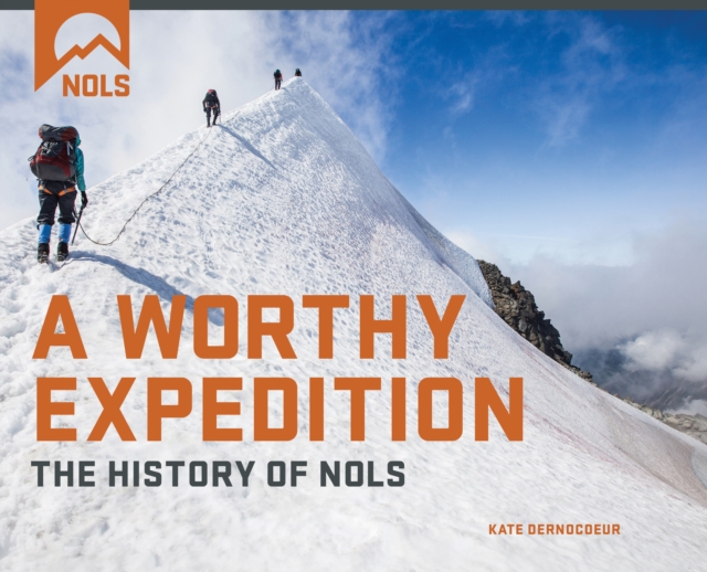 A Worthy Expedition : The History of NOLS, Hardback Book
