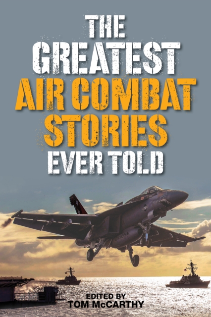 The Greatest Air Combat Stories Ever Told, Paperback / softback Book