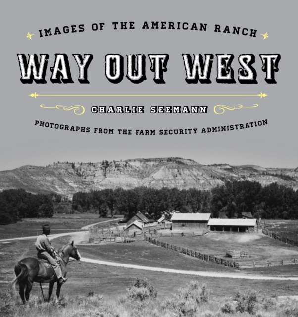 Way Out West : Images of the American Ranch, Hardback Book