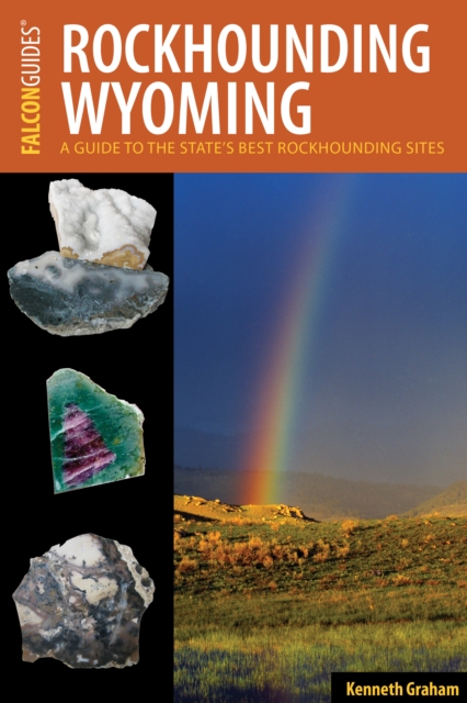 Rockhounding Wyoming : A Guide to the State's Best Rockhounding Sites, Paperback / softback Book