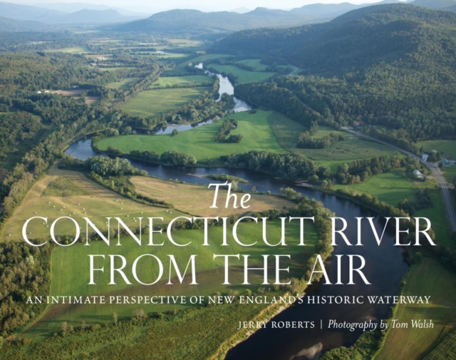 Connecticut River from the Air : An Intimate Perspective of New England's Historic Waterway, EPUB eBook