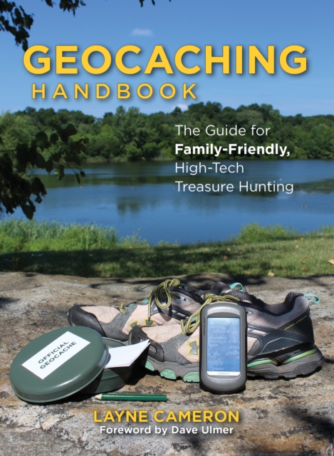 Geocaching Handbook : The Guide for Family-Friendly, High-Tech Treasure Hunting, Paperback / softback Book