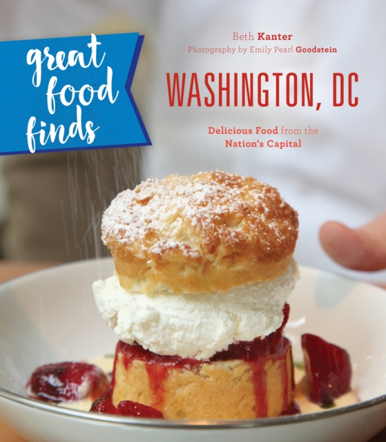 Great Food Finds Washington, DC : Delicious Food from the Nation's Capital, Paperback / softback Book
