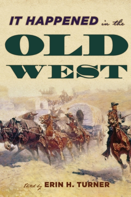 It Happened in the Old West : Remarkable Events that Shaped History, Paperback / softback Book