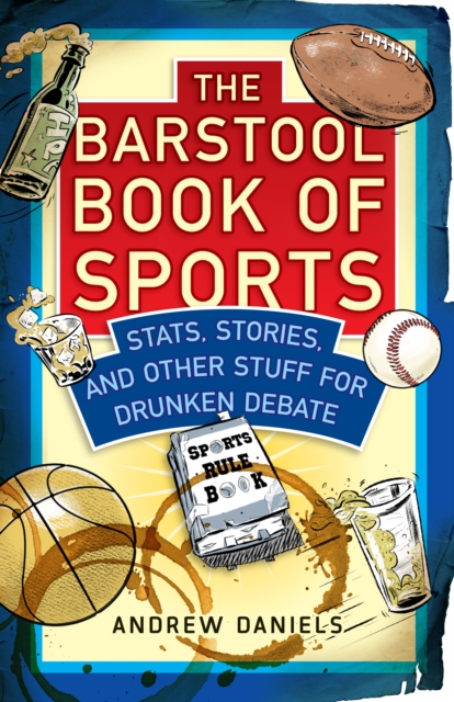 The Barstool Book of Sports : Stats, Stories, and Other Stuff for Drunken Debate, Hardback Book