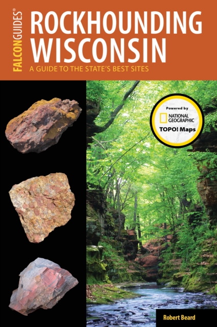 Rockhounding Wisconsin : A Guide to the State's Best Sites, Paperback / softback Book