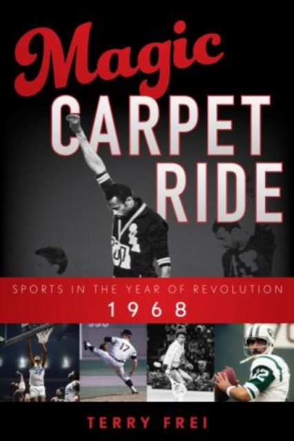Magic Carpet Ride : Sports in the Year of Revolution, 1968, Hardback Book