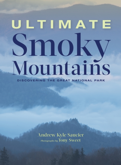 Ultimate Smoky Mountains : Discovering the Great National Park, Hardback Book