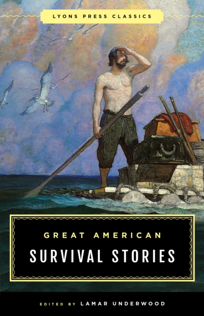 Great American Survival Stories : Lyons Press Classics, Paperback / softback Book