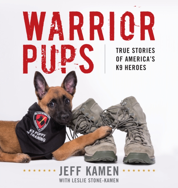 Warrior Pups : True Stories of America's K9 Heroes, Hardback Book