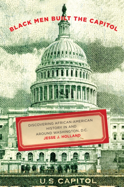 Black Men Built the Capitol : Discovering African-American History In and Around Washington, D.C., Paperback / softback Book