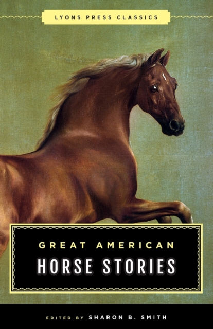 Great American Horse Stories : Lyons Press Classics, Paperback / softback Book