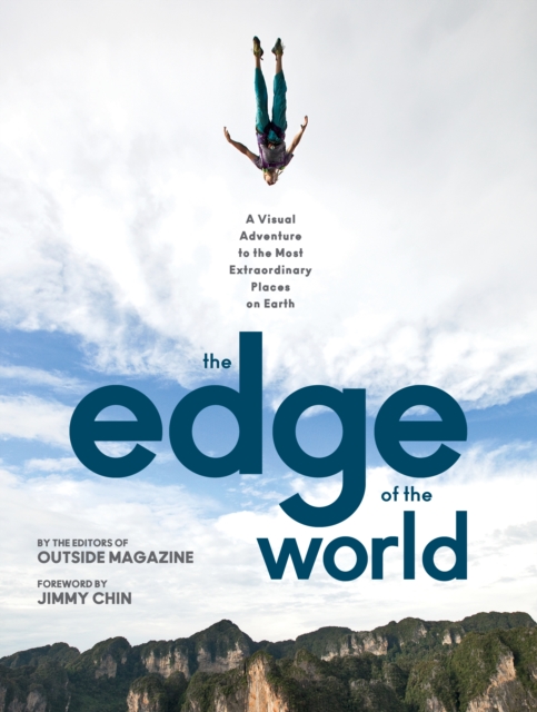 The Edge of the World : A Visual Adventure to the Most Extraordinary Places on Earth, Hardback Book