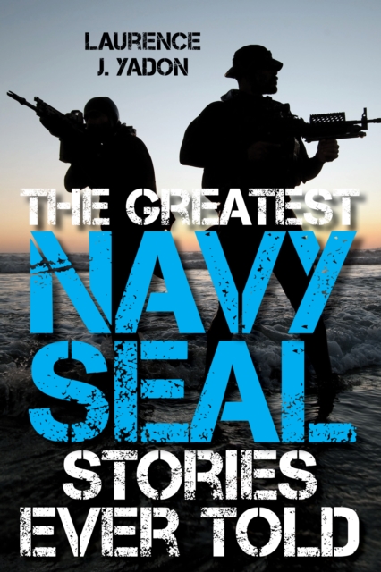 The Greatest Navy SEAL Stories Ever Told, Paperback / softback Book
