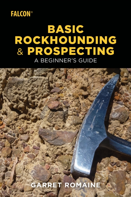 Basic Rockhounding and Prospecting : A Beginner's Guide, Paperback / softback Book