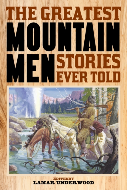 The Greatest Mountain Men Stories Ever Told, Paperback / softback Book
