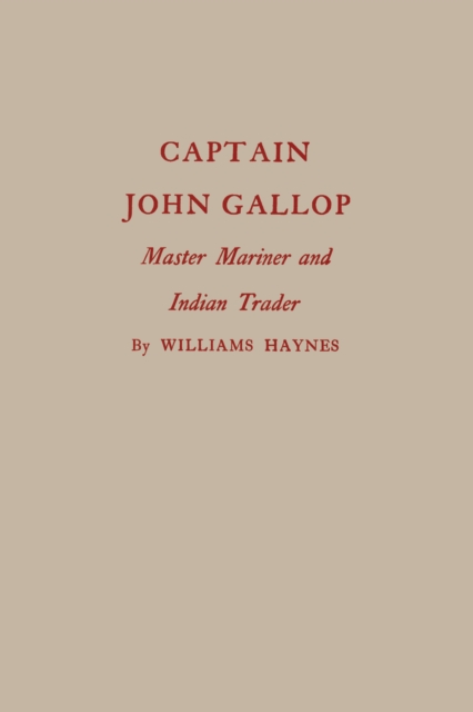 Captain John Gallop : Master Mariner and Indian Trader, Paperback / softback Book