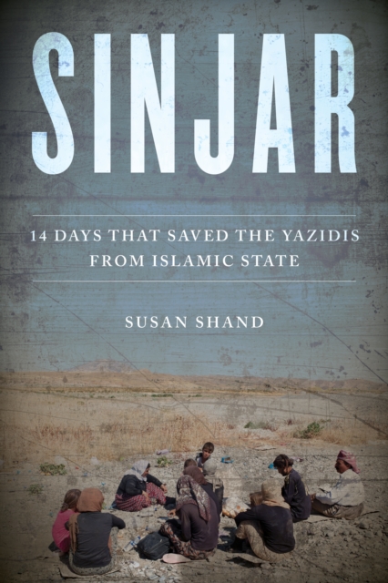 Sinjar : 14 Days that Saved the Yazidis from Islamic State, Hardback Book
