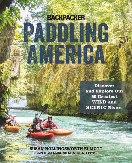 Paddling America : Discover and Explore Our 50 Greatest Wild and Scenic Rivers, EPUB eBook