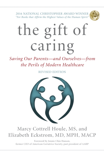 The Gift of Caring : Saving Our Parents-and Ourselves-from the Perils of Modern Healthcare, Paperback / softback Book