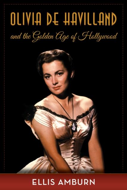 Olivia de Havilland and the Golden Age of Hollywood, Hardback Book