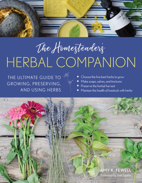 The Homesteader's Herbal Companion : The Ultimate Guide to Growing, Preserving, and Using Herbs, Paperback / softback Book