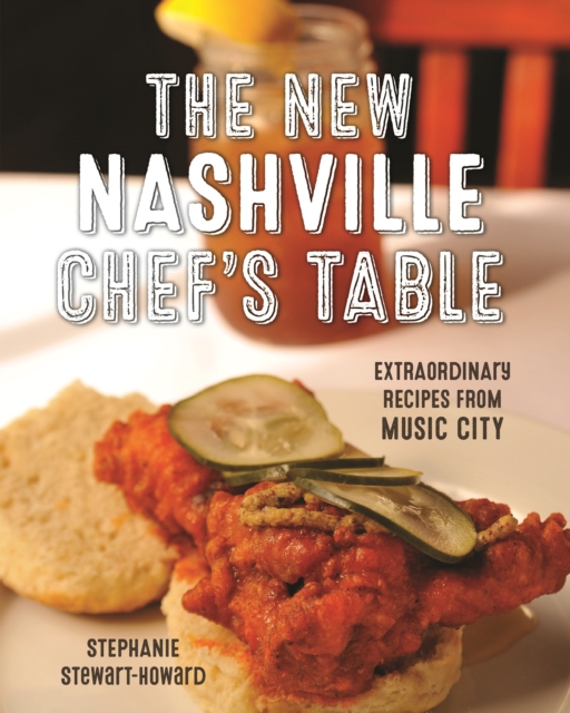The New Nashville Chef's Table : Extraordinary Recipes From Music City, Hardback Book
