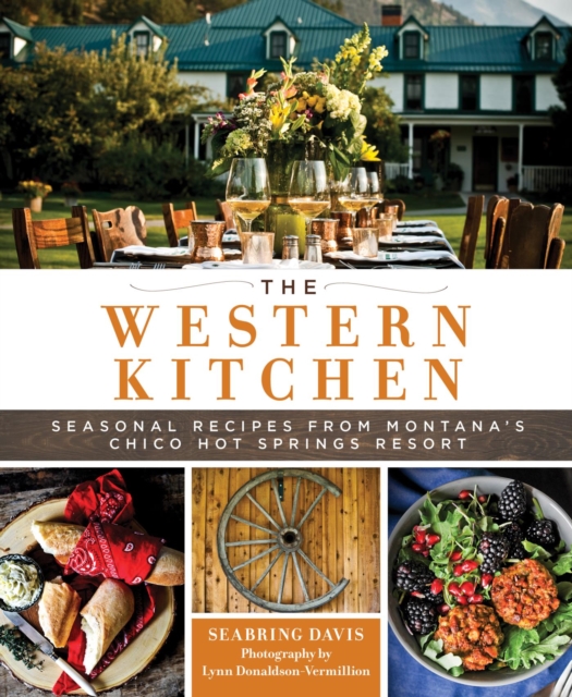 The Western Kitchen : Seasonal Recipes from Montana's Chico Hot Springs Resort, EPUB eBook