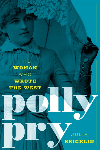 Polly Pry : The Woman Who Wrote the West, Hardback Book