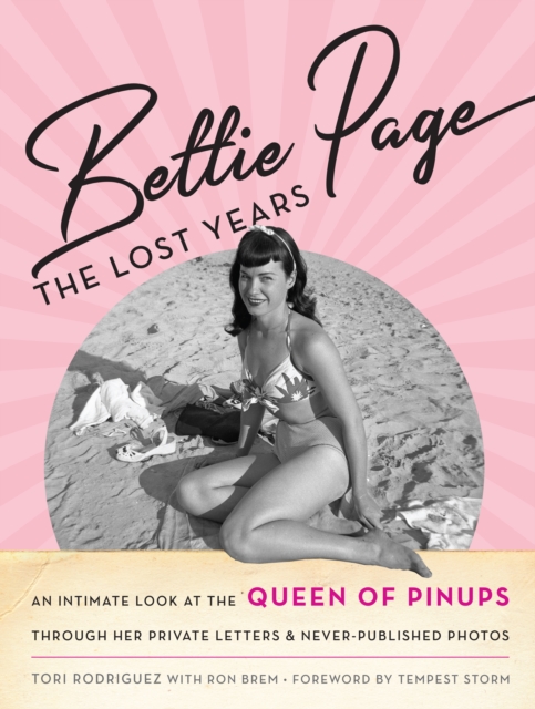 Bettie Page : The Lost Years: An Intimate Look at the Queen of Pinups, through her Private Letters & Never-Published Photos, Hardback Book