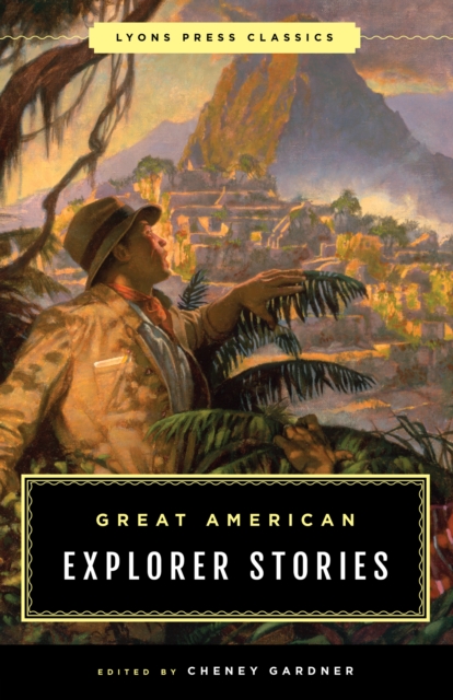 Great American Explorer Stories : Lyons Press Classics, Paperback / softback Book