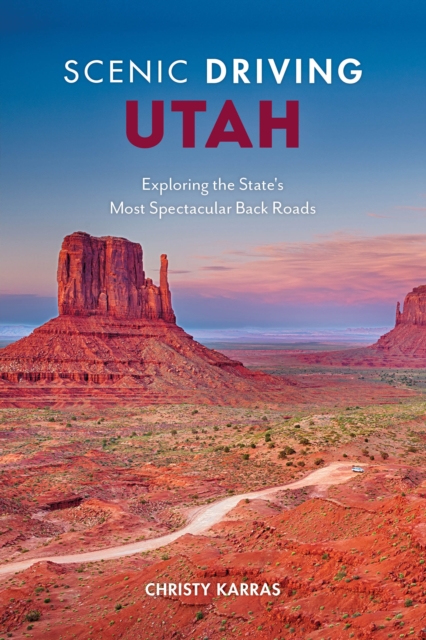 Scenic Driving Utah : Exploring the State's Most Spectacular Back Roads, Paperback / softback Book