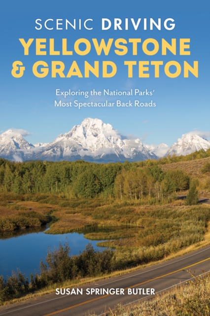 Scenic Driving Yellowstone & Grand Teton : Exploring the National Parks' Most Spectacular Back Roads, Paperback / softback Book