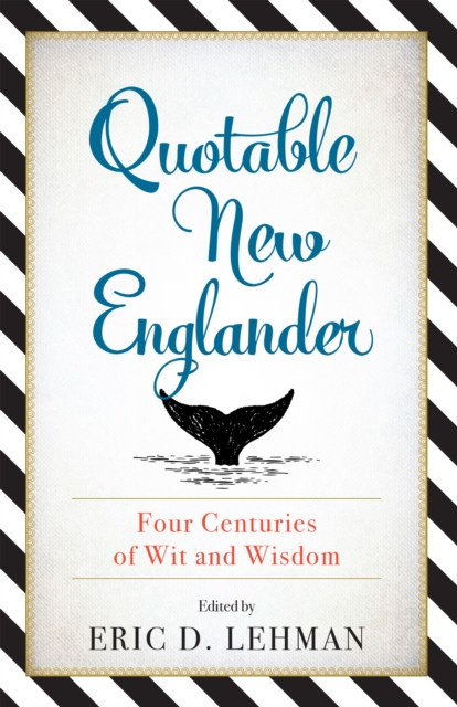 Quotable New Englander : Four Centuries of Wit and Wisdom, Paperback / softback Book