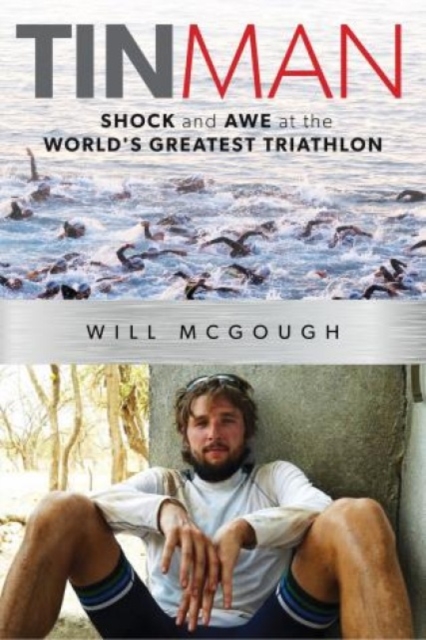 Tin Man : Shock and Awe at the World's Greatest Triathlon, Hardback Book