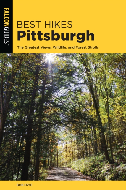 Best Hikes Pittsburgh : The Greatest Views, Wildlife, and Forest Strolls, Paperback / softback Book