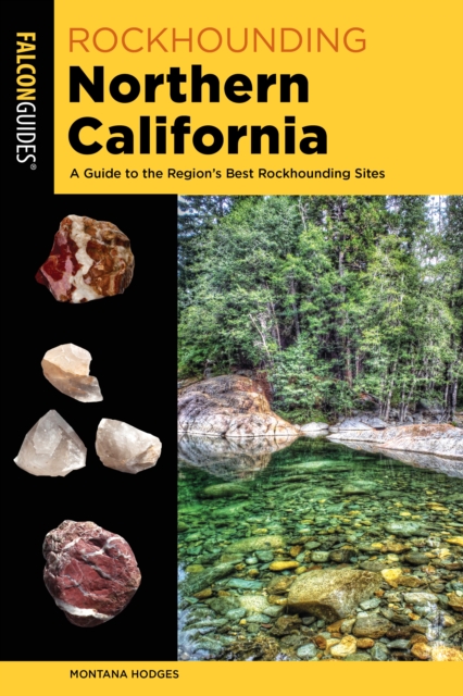 Rockhounding Northern California : A Guide to the Region's Best Rockhounding Sites, Paperback / softback Book