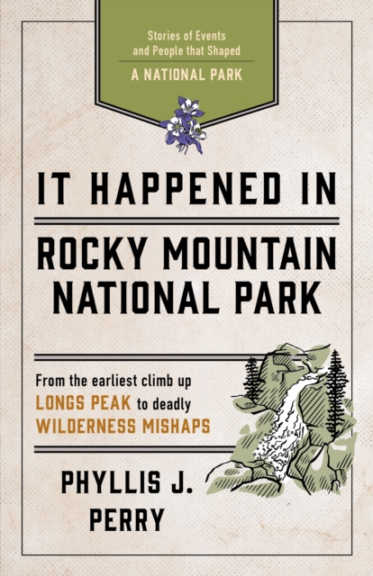 It Happened In Rocky Mountain National Park : Stories of Events and People that Shaped a National Park, Paperback / softback Book