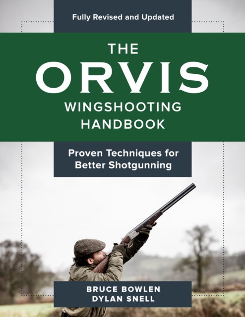 The Orvis Wingshooting Handbook, Fully Revised and Updated : Proven Techniques For Better Shotgunning, Paperback / softback Book