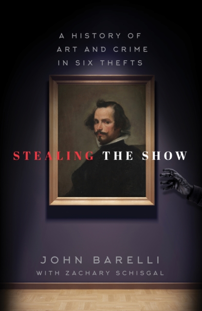 Stealing the Show : A History of Art and Crime in Six Thefts, Hardback Book